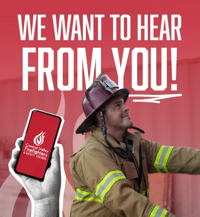 Firefighter in full gear, looking upwards with a determined expression. A hand holds a smartphone with "Central Valley Firefighters Credit Union" on a red screen. Bold white text reads, "We want to hear from you!"